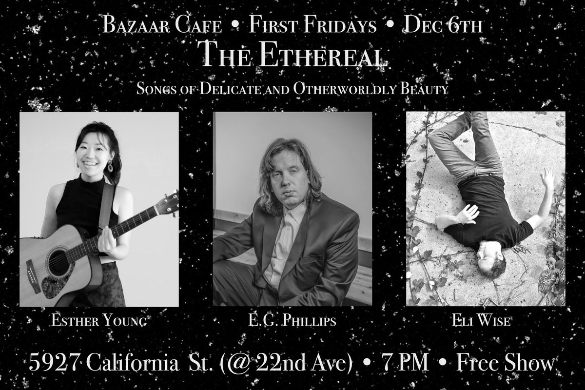 First Fridays: \u201cThe Ethereal\u201d ft. Esther Young, Eli Wise, E.G. Phillips