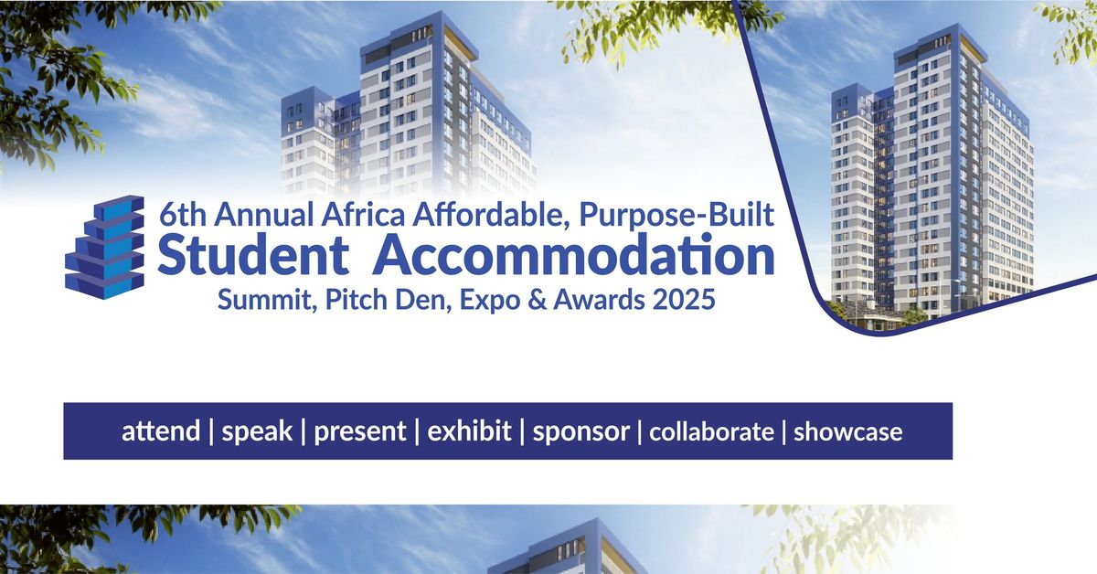 6th Annual Africa Affordable, Purpose-Built STUDENT IO Summit, Expo PBSA- 2025