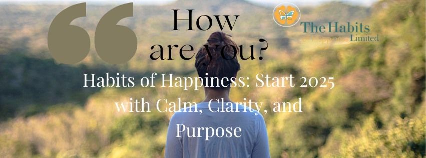 \u2728 "Habits of Happiness: Start 2025 with Calm, Clarity, and Purpose" \u2728