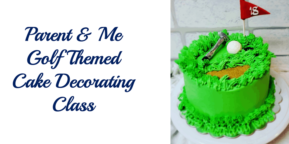 Parent & Me Class: Golf Themed Father's Day Cake Decorating Class