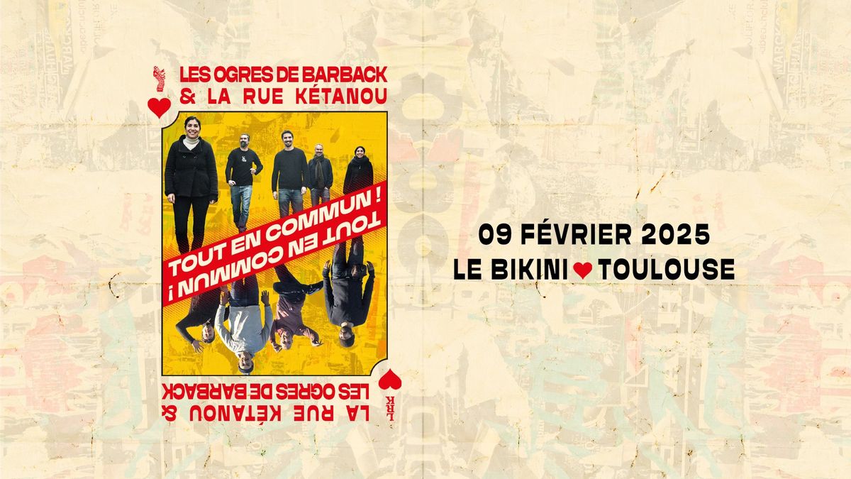 LES OGRES DE BARBACK & LA RUE KETANOU \u2022 Le Bikini \u2022 Toulouse