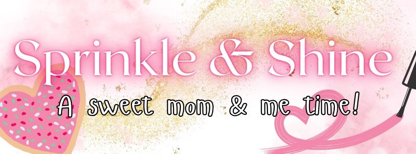 Sprinkle & Shine: A Sweet Mom & Me Time!