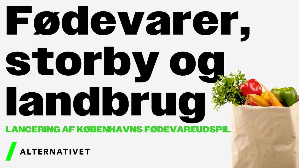 F\u00f8devarer, storby og landbrug - Lancering af K\u00f8benhavns f\u00f8devareudspil