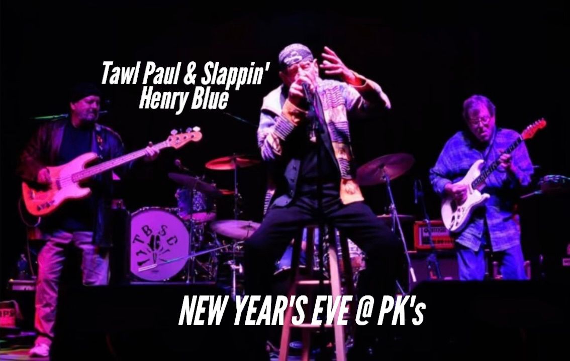 New Years Eve at PK's with Tawl Paul & Slappin\u2019 Henry Blue!