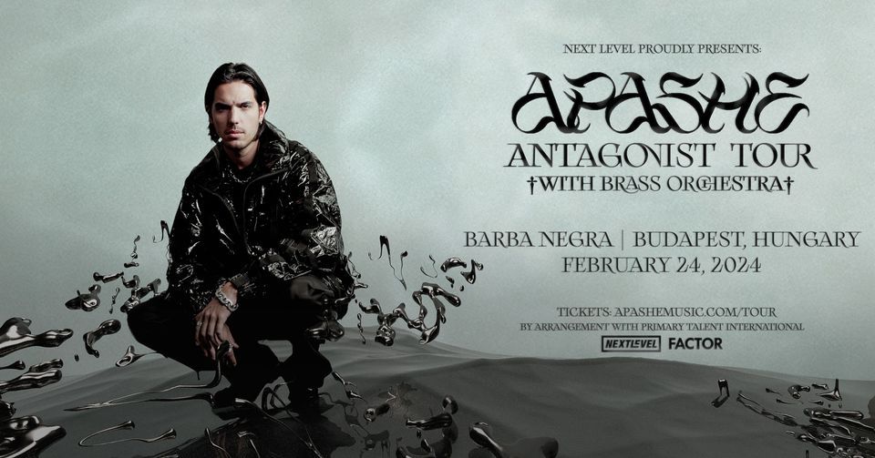 Next Level pres.: APASHE - ANTAGONIST TOUR w\/ LIVE BRASS ORCHESTRA 02\/24\/2024 -BUDAPEST, BARBA NEGRA