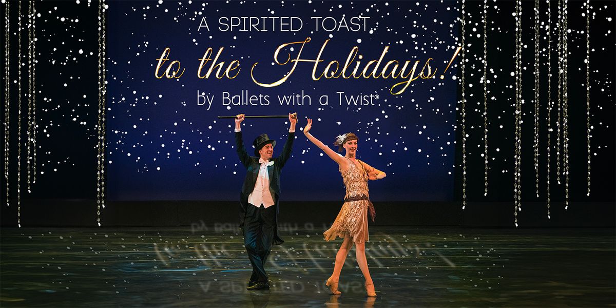 A Spirited Toast to the Holidays by Ballets with a Twist