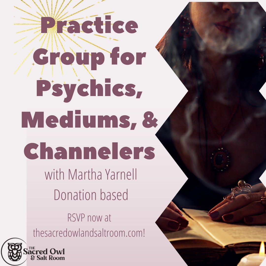 Practice Group for Psychics, Mediums and Channelers: led by Martha Yarnell