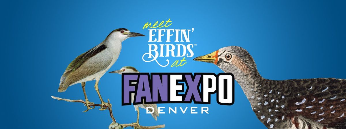 Effin\u2019 Birds at FAN EXPO Denver WITH REAL LIVE BIRDS
