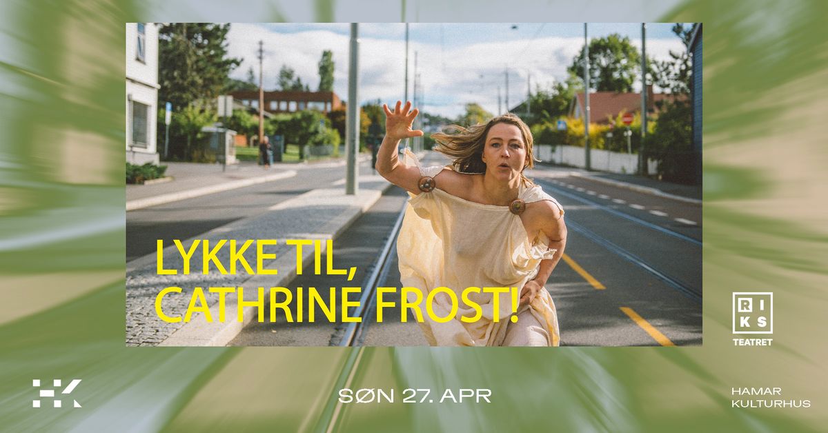 "Lykke til, Cathrine Frost!" \/\/ Riksteatret