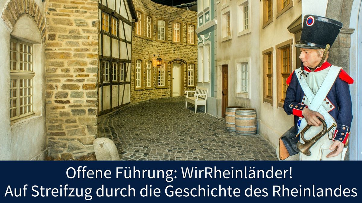 Offene F\u00fchrungen: WirRheinl\u00e4nder! Auf Streifzug durch die Geschichte des Rheinlandes