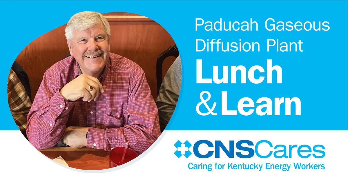 Lunch & Learn for Paducah Gaseous Workers (11:30 a.m. to 1:00 p.m.)