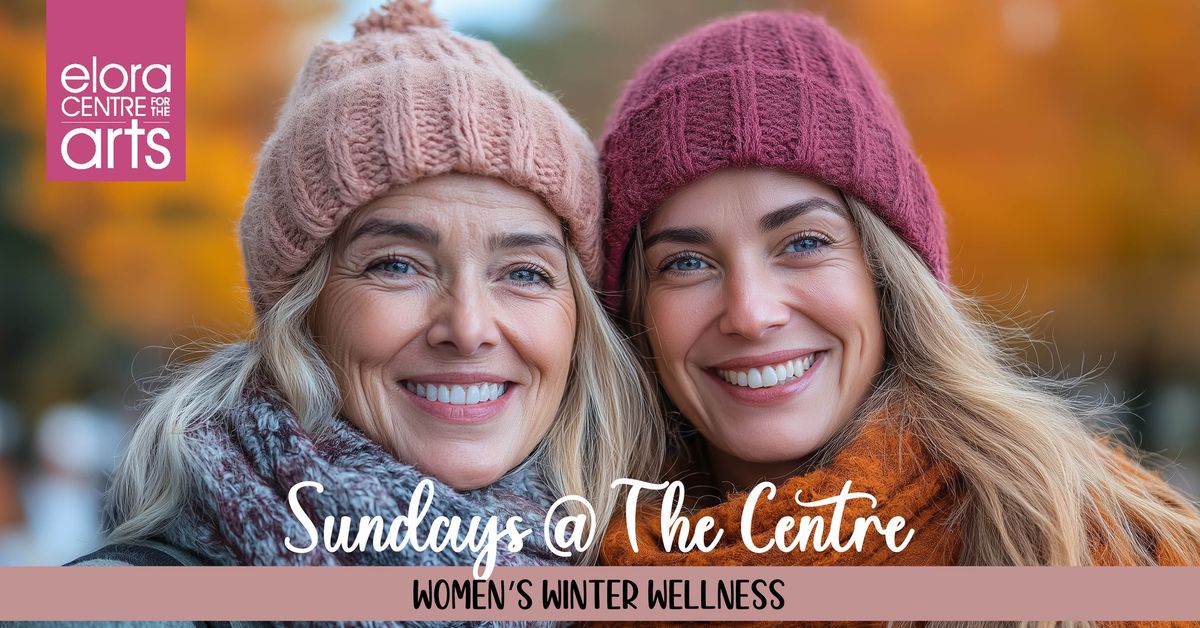 Sundays @ The Centre: Winter Wellness for Women (Session 1)