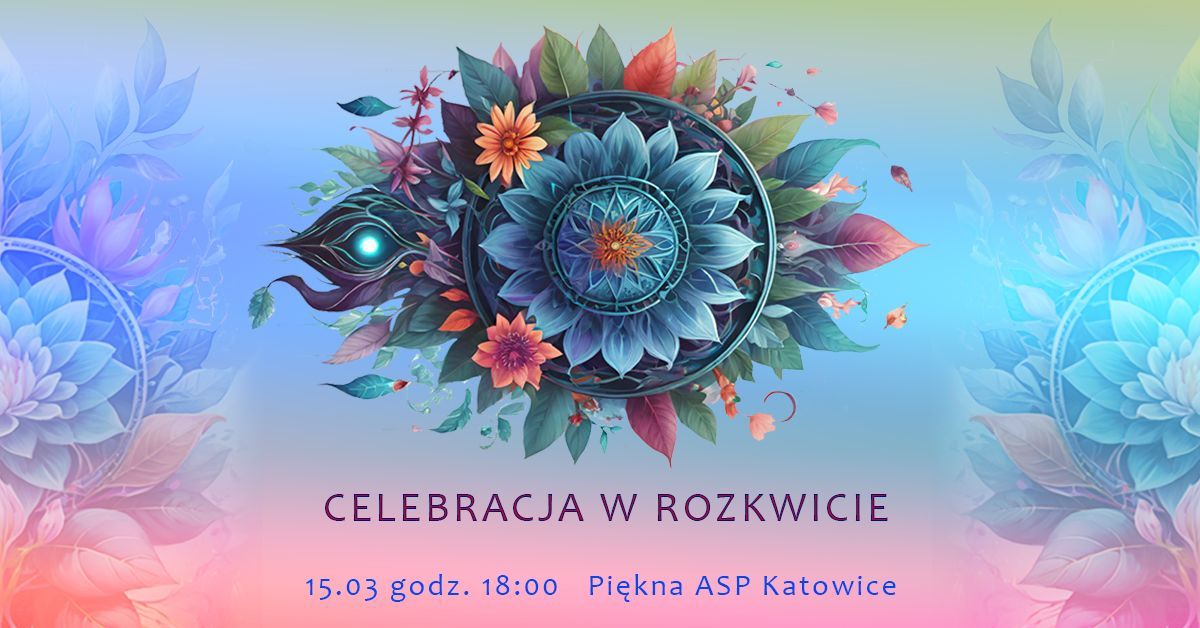 Celebracja w Rozkwicie - otwarcie cyklu wydarze\u0144 warsztatowych i artystycznych