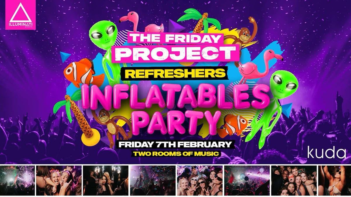 The Friday Project: Inflatables Party - REFRESHERS @ KUDA