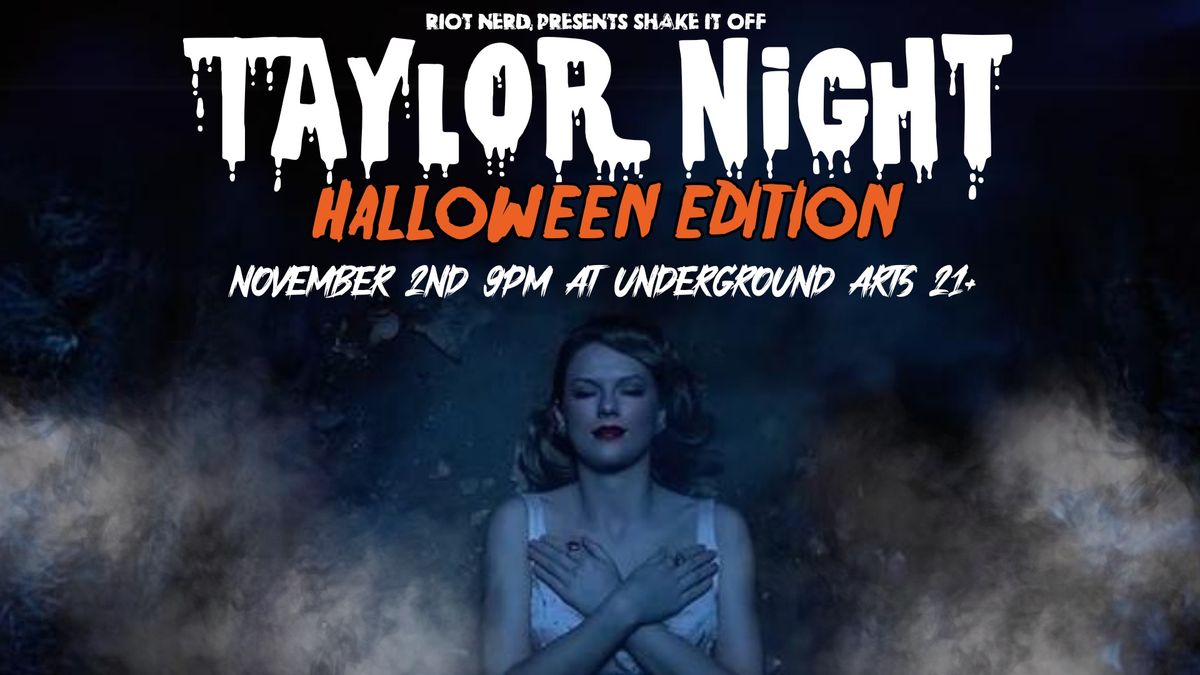 Riot Nerd Presents: Shake It Off \u2013 Taylor Night: Halloween Edition @ Underground Arts 11.2