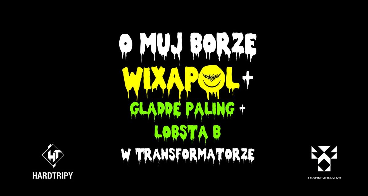 O MUJ BORZE WIXAPOL + GLADDE PALING + LOBSTA B W TRANSFORMATORZE