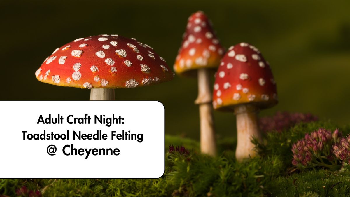 Adult Craft Night: Toadstool Needle Felting (RSVP Required)