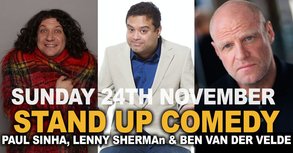 STAND UP COMEDY \u2013 PAUL SINHA, BEN VAN DER VELDE & LENNY SHERMAN