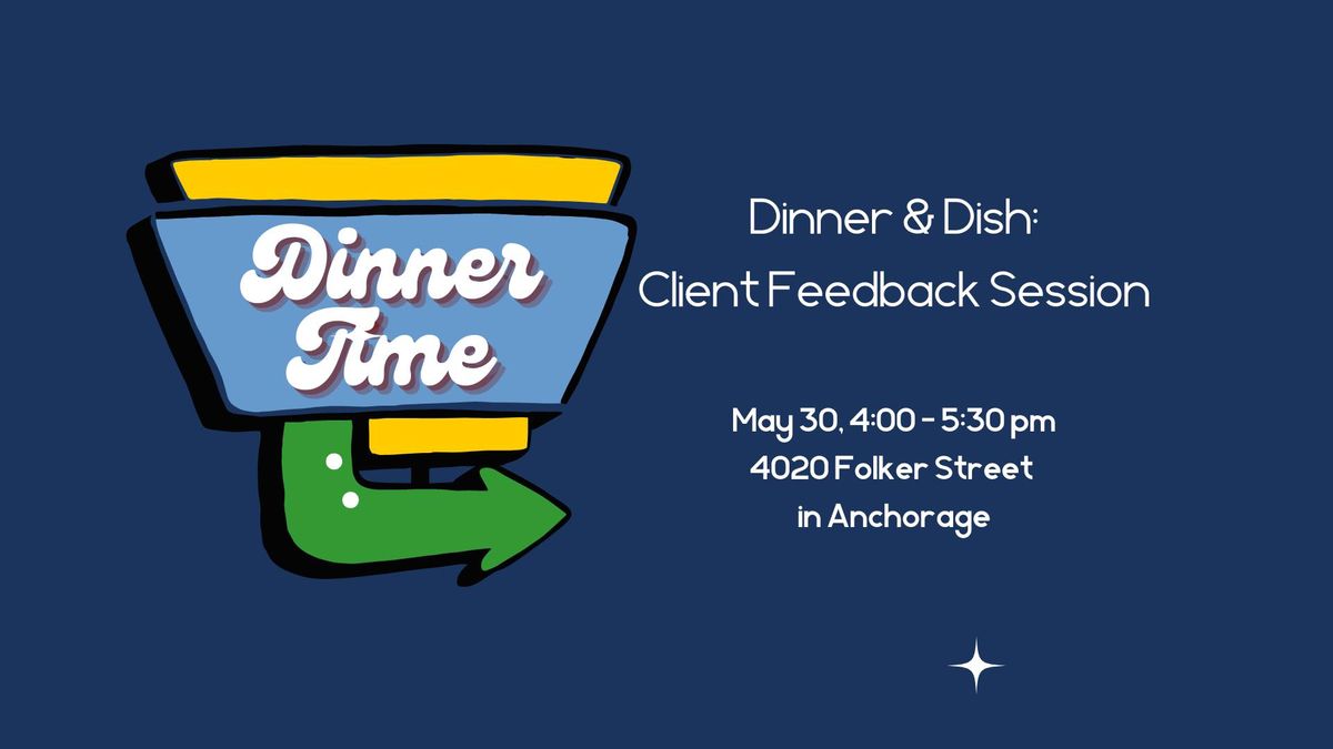 Dinner & Dish - Client Feedback Session