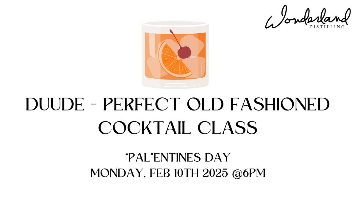 "Pal"entines Day - Duude Perfect Old Fashioned Cocktail Class