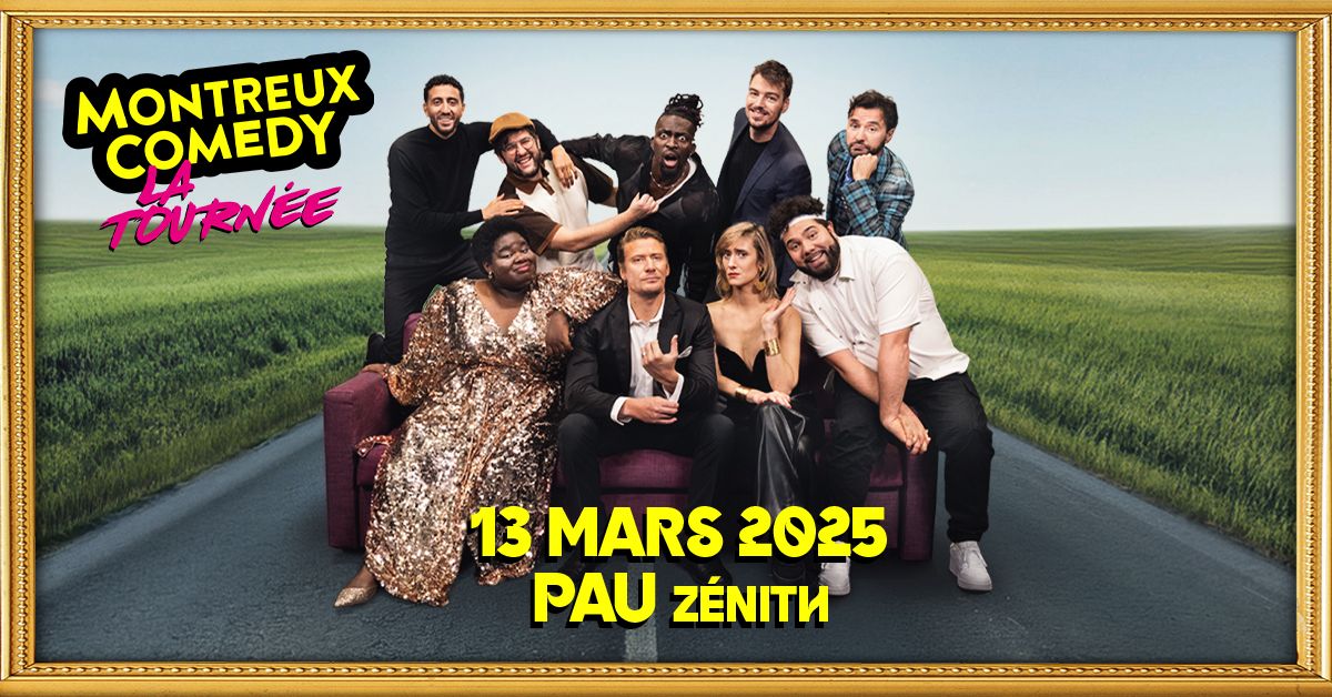 Montreux Comedy \u2022 13 mars 2025 \u2022 Z\u00e9nith de Pau