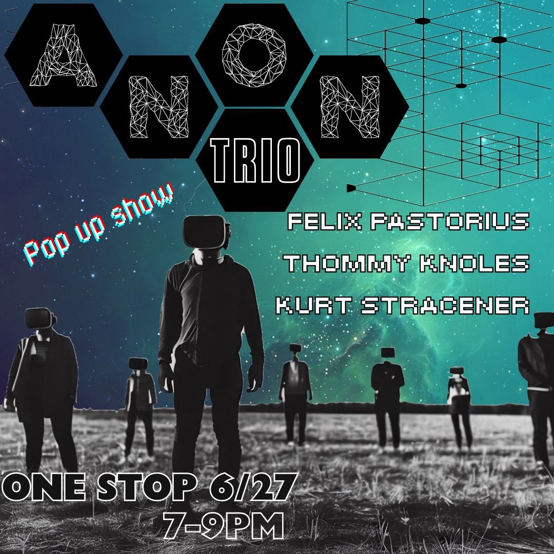 ANON Trio w\/ Felix Pastorius EARLY SHOW at The One Stop 