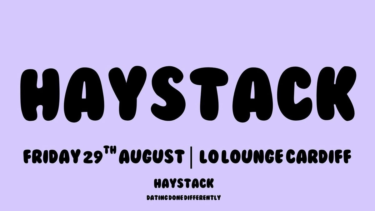 HAYSTACK DATING | LO LOUNGE CARDIFF | FRIDAY 29TH AUGUST