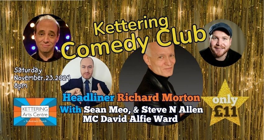 KETTERING COMEDY CLUB - Headliner RICHARD MORTON With Sean Meo, Steve N Allen & David Alfie Ward MC