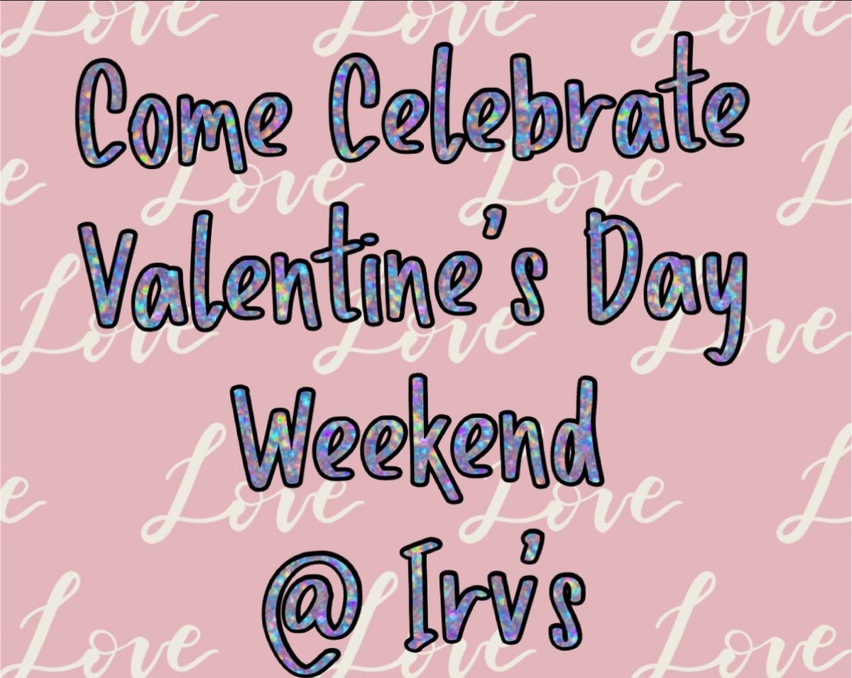 Irv\u2019s Valentine\u2019s Day Weekend Celebration 