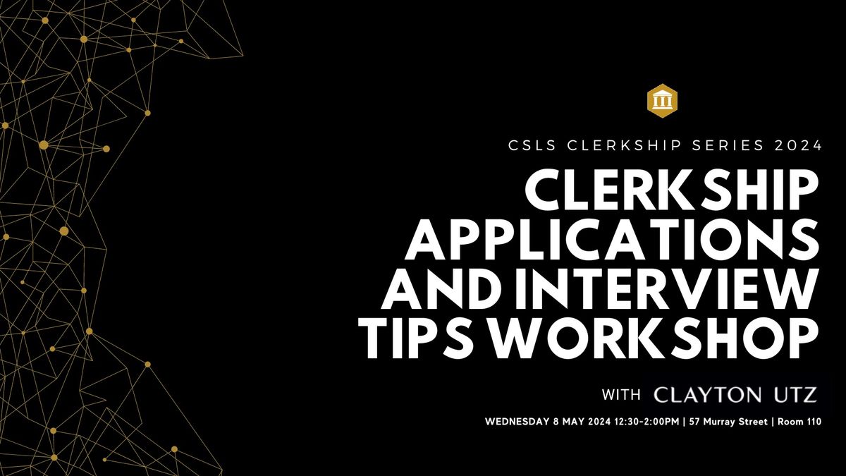 CSLS 2024 CLERKSHIP SERIES: Clerkship Applications and Interview Tips with Clayton Utz