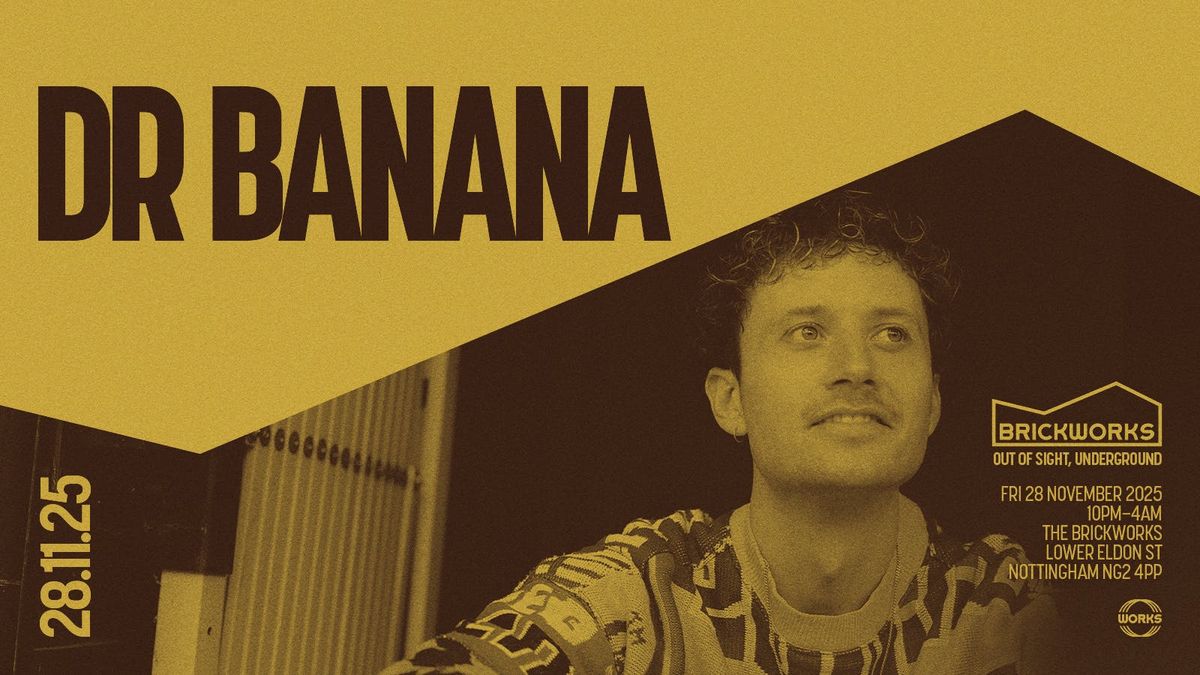 The Brickworks: DR BANANA
