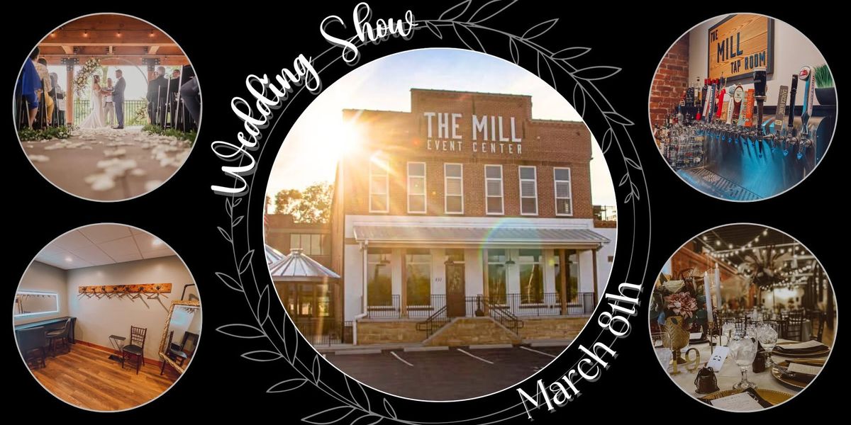 The 6th Annual Wedding Show at The Mill Event Center