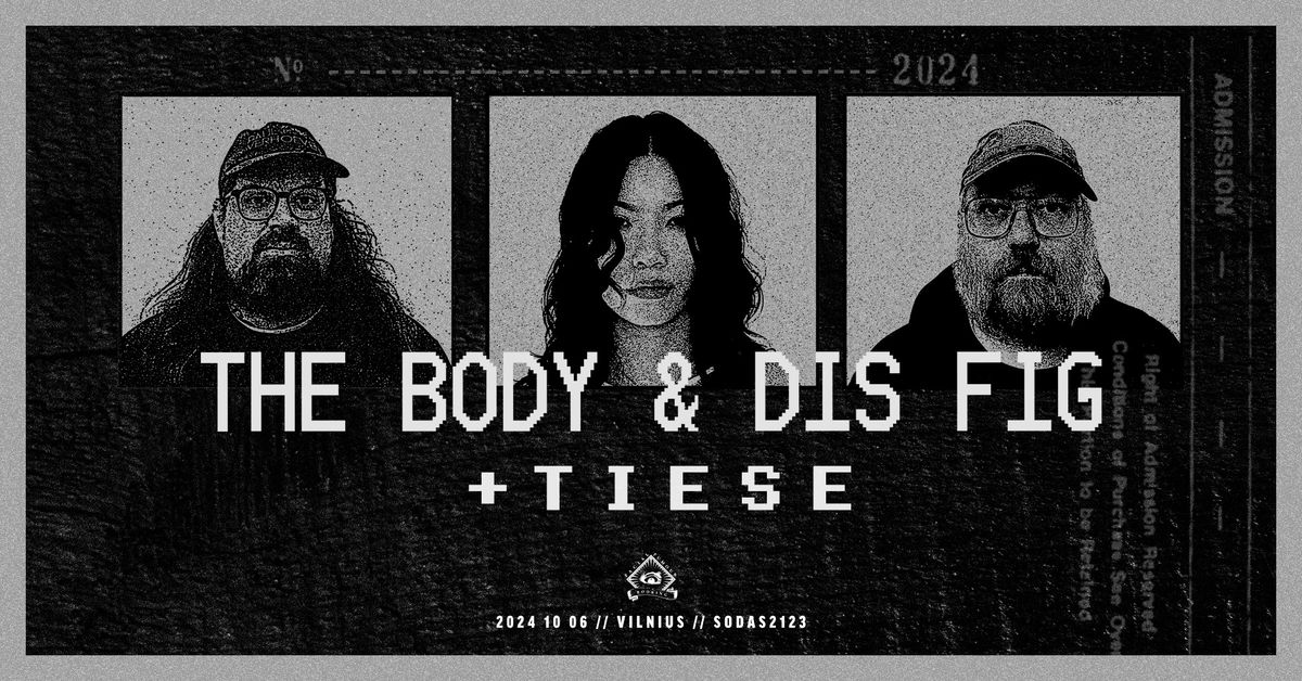 The Body & Dis Fig [US] \/ TIESE [LT] \/ SODAS 2123 \/\/ 10.06