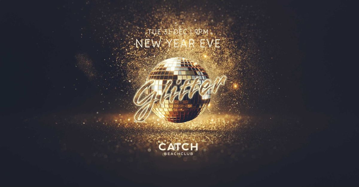 NYE | GLITTER @ CATCH BEACH CLUB