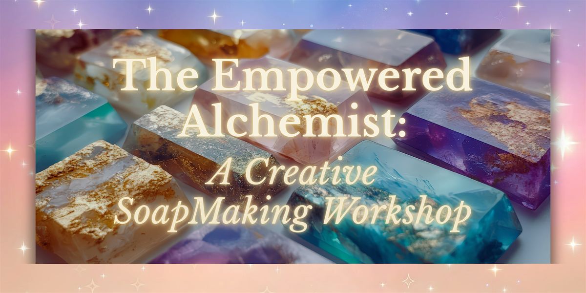 Empowered Alchemist: A Creative SoapMaking Workshop at Nyxie\u2019s Whimsies