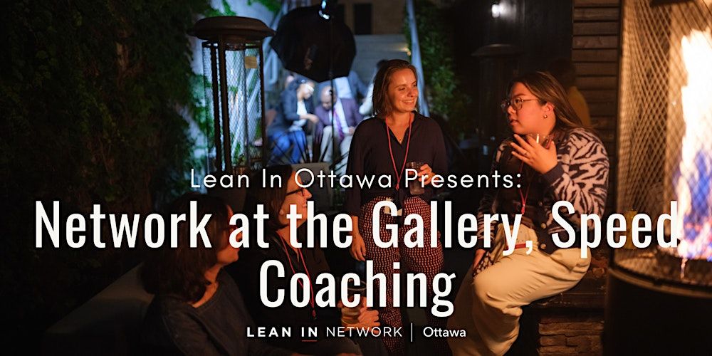 Lean In Ottawa Presents: Network at the Gallery, Speed Coaching