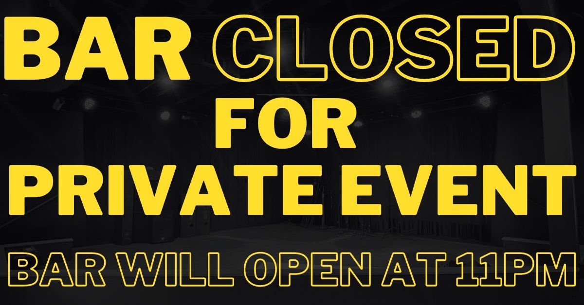 Closed For Private Events - Bar Will Be Open to Public at 11PM