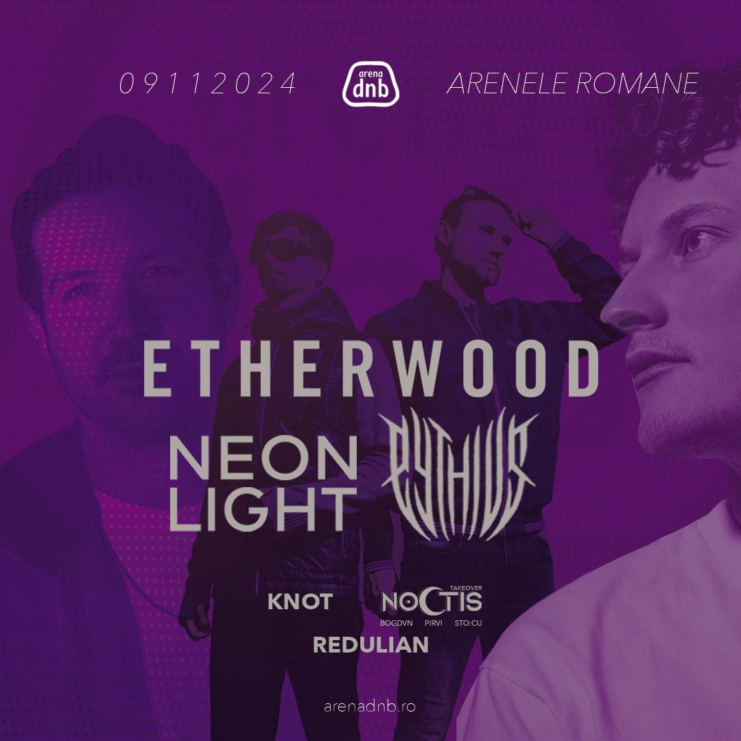 0 9 1 1 2 0 2 4  |  ETHERWOOD, NEONLIGHT si PYTHIUS vin la Arenele Romane