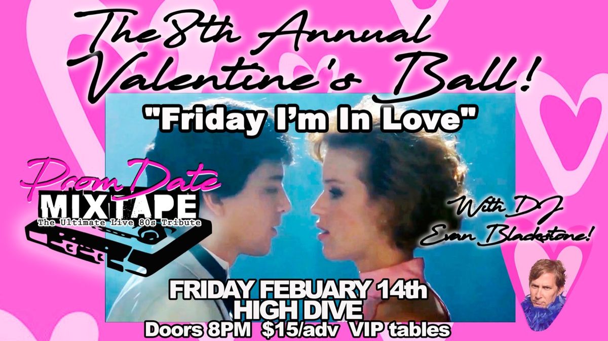 PROM DATE MIXTAPE 8th Annual Valentines Ball - "Friday I'm in Love"