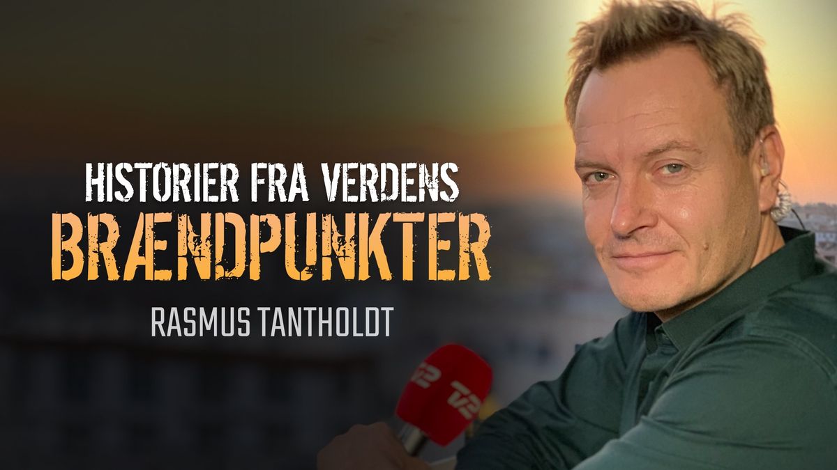 Rasmus Tantholdt - Historier fra verdens br\u00e6ndpunkter | Frederiksberg