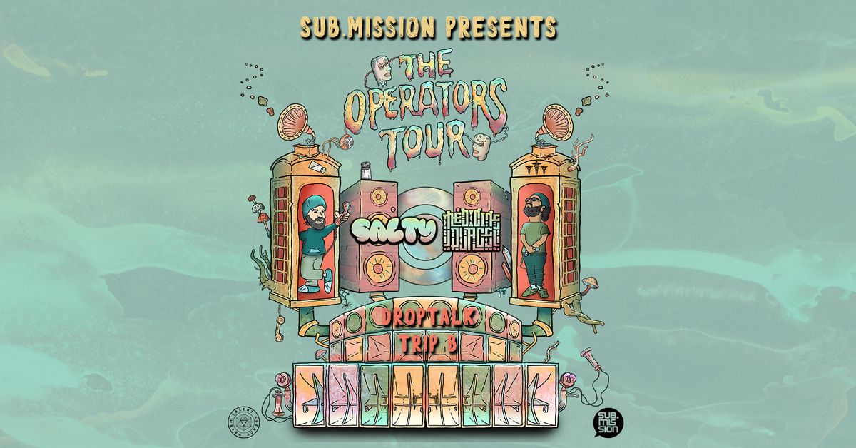 Sub.mission presents - The Operator's Tour: Medicine Place, Salty, DropTalk, TRiP B