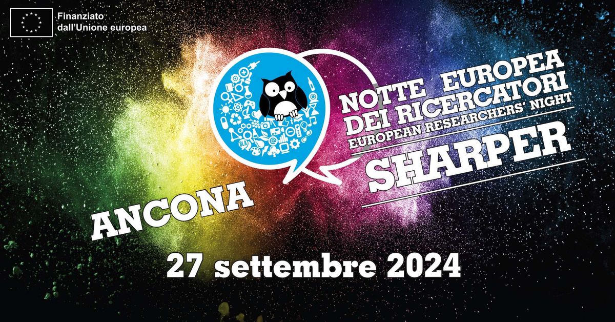 SHARPER 2024 - Notte Europea delle ricercatrici e dei ricercatori ad Ancona