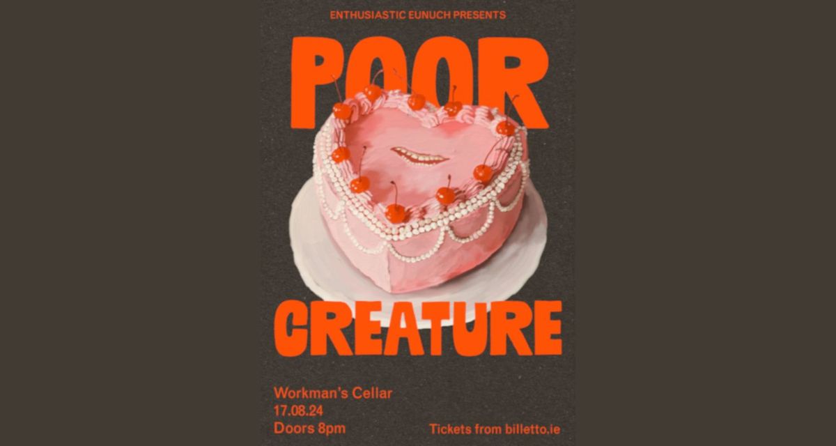 Poor Creature (Debut Dublin Headline Show)