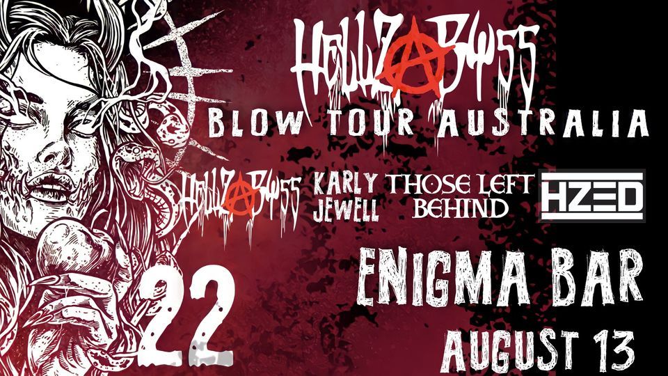 Hellz Abyss "Blow Tour Australia" (Enigma Bar) Those Left Behind - Karly Jewell- HZED
