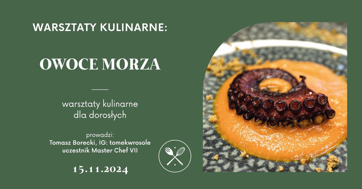 OWOCE MORZA: warsztaty kulinarne dla doros\u0142ych - prowadzi Tomasz Borecki, uczestnik Master Chef VII