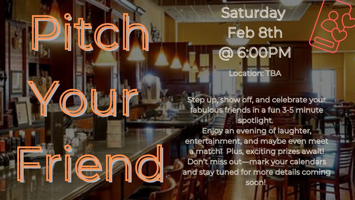 Pitch Your Friend: Dating Event