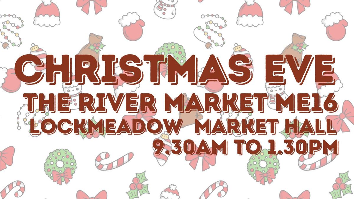 The River Market ME16 Christmas Eve