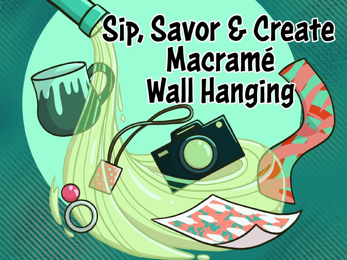 Sip Savor & Create - Macram\u00e9 Wall Hanging