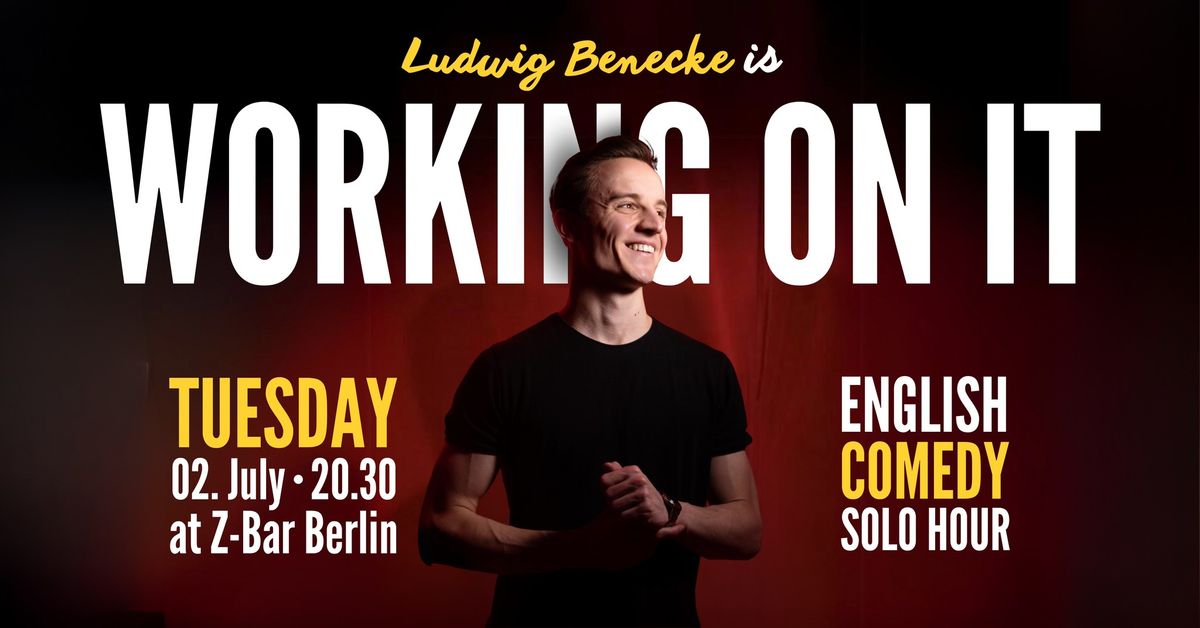 Working on it - Ludwig's English Standup Comedy Solo Hour - TUE 2nd of July