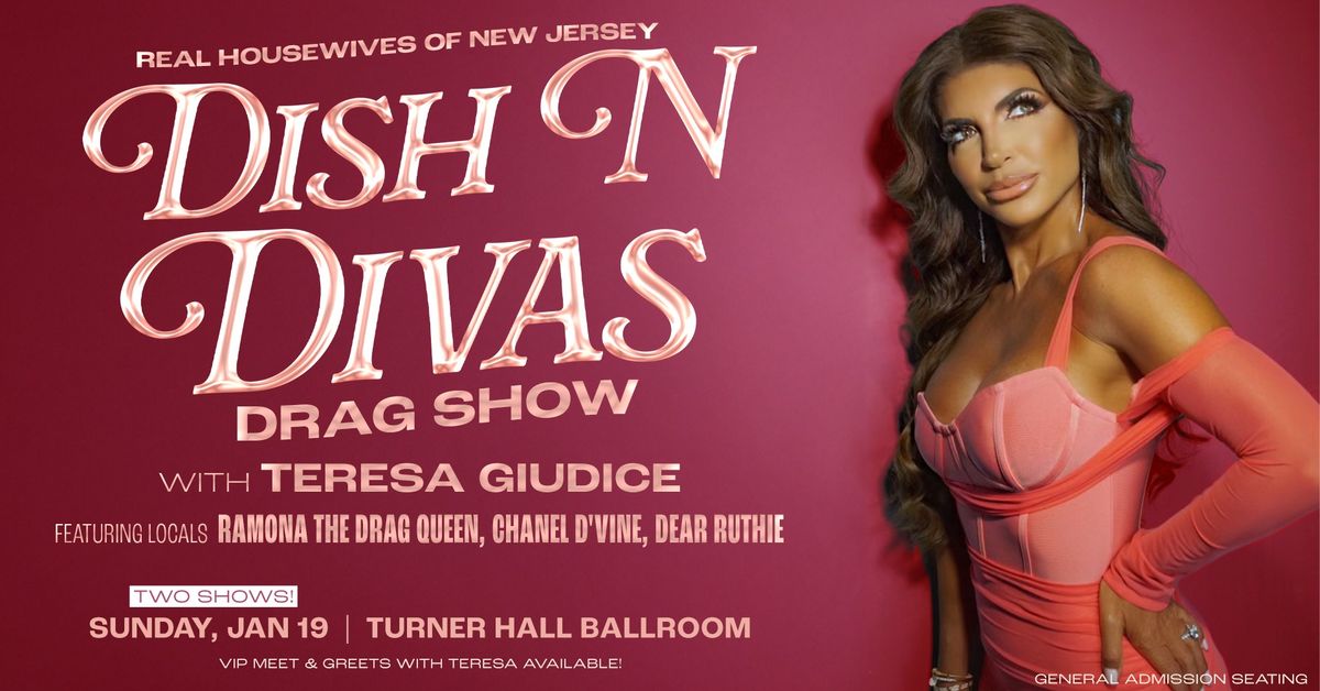 DRAG QUEENS ANNOUNCED! - Dish N Divas Drag Show with Teresa Giudice at Turner Hall Ballroom